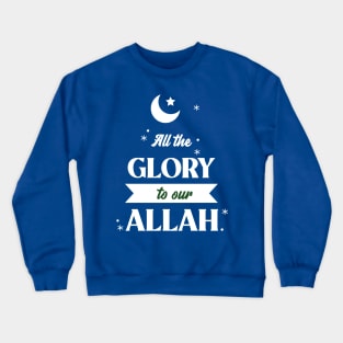 RAMADAN-2022ALL THE GLORY TO OUR ALLAH Crewneck Sweatshirt